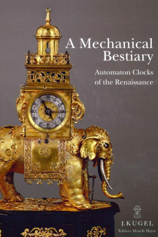A MECHANICAL BESTIARY - AUTOMATON CLOCKS FROM THE RENAISSANCE