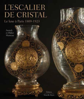 L'escalier de cristal. Le luxe à Paris 1809-1923