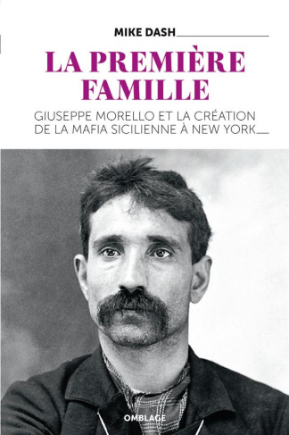 La Première Famille. Giuseppe Morello et la création de la mafia sicilienne à New York