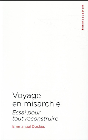 Voyage en Misarchie. Essai pour tout reconstruire