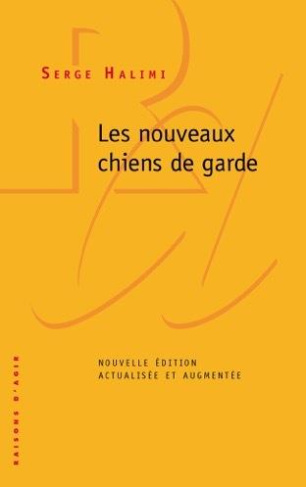 Les nouveaux chiens de garde. Edition revue et augmentée
