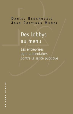 Des lobbys au menu. Les entreprises agro-alimentaires contre la santé publique