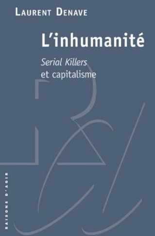 L'inhumanité. Serial killers et capitalisme