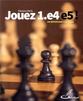 Jouez 1.e4 e5 ! Un répertoire classique