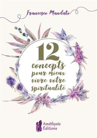 12 concepts pour mieux vivre votre spiritualité
