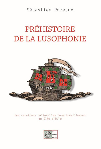 Préhistoire de la lusophonie. Les relations culturelles luso-brésiliennes au XIXe siècle
