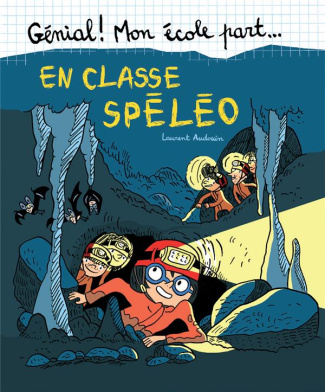 Génial ! Mon école part... Tome 7 : En classe spéléo