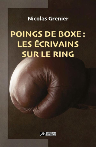Poings de boxe. Les écrivains sur le ring