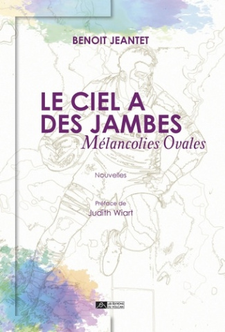 Le ciel a des jambes. Mélancolies ovales