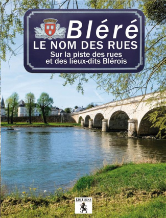 Bléré, le nom des rues. Sur la piste des rues et des lieux-dits Blérois