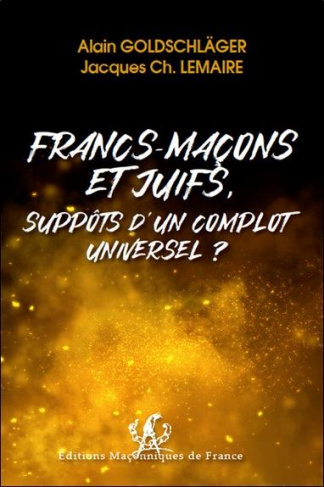FRANCS MACONS ET JUIFS SUPPOTS D'UN COMPLOT UNIVERSEL ?