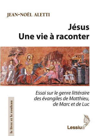 Aletti_Jean-No_l-J_sus_une_vie_raconter._Essai_sur_le_genre_litt_raire_des_vangiles_de_Matthieu_de_Marc_et_de_L-9782872992911_0