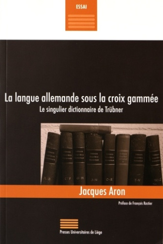 Aron_Jacques_Rastier_Fran_ois-La_langue_allemande_sous_la_croix_gamm_e._Le_singulier_dictionnaire_de_Tr_bner-9782875621009_0
