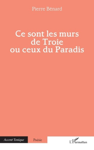 B_nard_Pierre-Ce_sont_les_murs_de_Troie_ou_ceux_du_Paradis-9782336571133_0