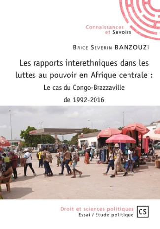 Banzouzi_Brice_S_verin-Les_rapports_interethniques_dans_les_luttes_au_pouvoir_en_Afrique_centrale._Le_cas_du_Congo-Brazzavi-9782342145526_0