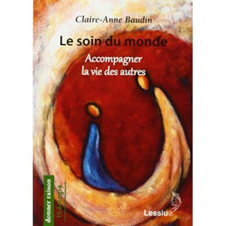 Baudin_Claire-Anne-Le_soin_du_monde._Accompagner_la_vie_des_autres_Edition_revue_et_augment_e-9782872992591_0