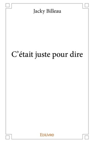 Billeau_Jacky-C_tait_juste_pour_dire-9782334023955_0