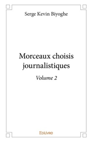 Biyoghe_Serge_Kevin-Morceaux_choisis_journalistiques_-_Tome_2._Volume_2-9782414334179_0