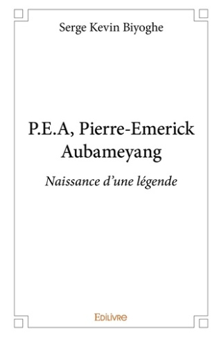 Biyoghe_Serge_Kevin-P.E.A_Pierre-Emerick_Aubameyang._Naissance_d_une_l_gende-9782414228799_0