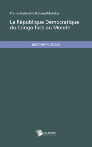 Bukasa-Muteba_Pierre-Kashadile-La_r_publique_d_mocratique_du_Congo_face_au_monde._Etat_des_lieux_et_r_trospective_d_une_corporation-9782748359107_0