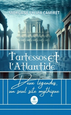 Camiret_Morgane_Sylvia-Tartessos_et_l_Atlantide._Deux_l_gendes_un_seul_site_mythique-9791042240790_0