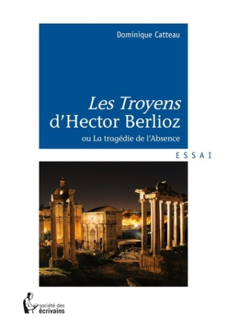 Catteau_Dominique-Les_Troyens_d_Hector_Berlioz-9782342010886_0