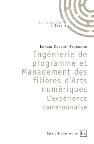 Colbert_Eloundou_Longin-Ing_nierie_de_programme_et_Management_des_fili_res_d_Arts_num_riques._L_exp_rience_camerounaise-9782342358551_0