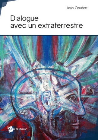 Coudert_Jean-Dialogue_avec_un_extraterrestre-9782342052626_0