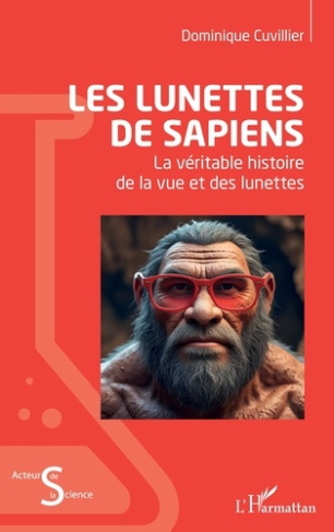 Cuvillier_Dominique-Les_lunettes_de_Sapiens._La_v_ritable_histoire_de_la_vue_et_des_lunettes-9782336570532_0