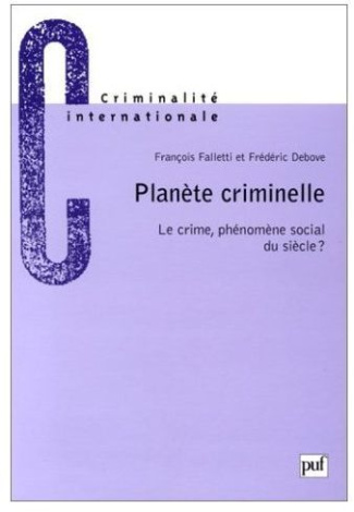 Debove_Fr_d_ric_Falletti_Fran_ois-PLANETE_CRIMINELLE._Le_crime_ph_nom_ne_social_du_si_cle_-9782130496250_0