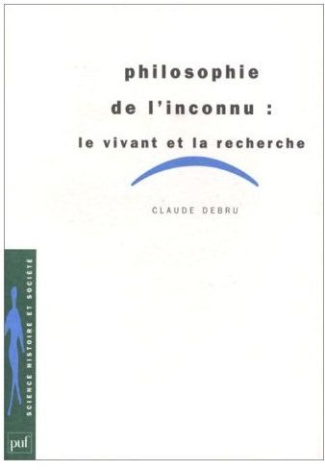 Debru_Claude-Philosophie_de_l_inconnu._Le_vivant_et_la_recherche-9782130496717_0