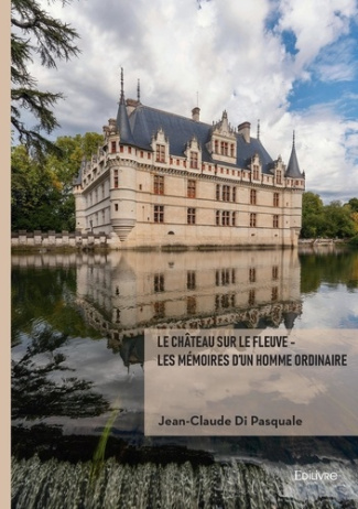 Di_Pasquale_Jean-Claude-Le_ch_teau_sur_le_fleuve_-_Les_m_moires_d_un_homme_ordinaire-9782414810611_0