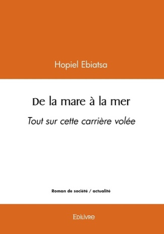 Ebiatsa_Hopiel-De_la_mare_la_mer._Tout_sur_cette_carri_re_vol_e-9782414628445_0