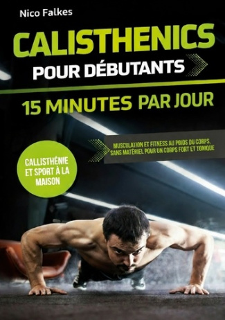 Falkes_Nico-Calisthenics_pour_debutants_15_minutes_p._Musculation_et_fitness_au_poid-9782322624300_0