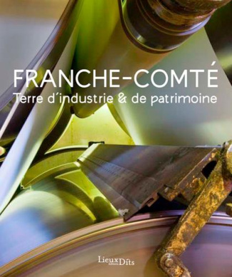Favereaux_Rapha_l_Poupard_Laurent_Dourlot_Soni-Franche-Comt_._Terre_d_industrie_de_patrimoine-9782362191923_0