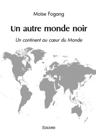 Fogang_Mo_se-Un_autre_monde_noir._Un_continent_au_coeur_du_Monde-9782414625734_0