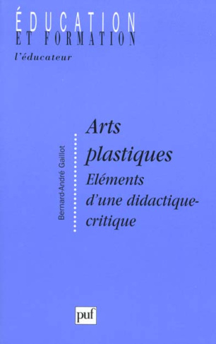 Gaillot_Bernard-Andr_-ARTS_PLASTIQUES._El_ments_d_une_didactique-critique-9782130479178_0