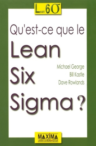 George_Michael_Rowlands_Dave_Kastle_Bill-Qu_est-ce_que_le_Lean_Six_Sigma_-9782840014652_0