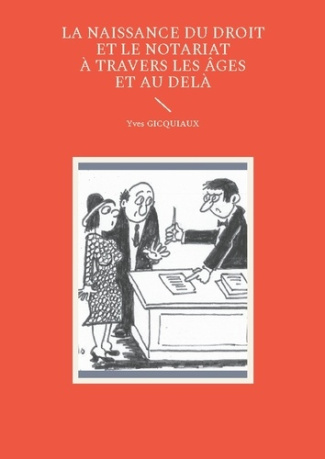 Gicquiaux_Yves-Naissance_du_droit_et_notariat_travers_les_ge_et_au_del_-9782322638369_0