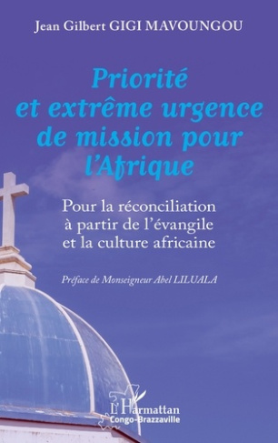 Gigi_Mavoungou_jean_gilbert_Liluala_Abel-Priorit_et_extr_me_urgence_de_mission_pour_l_Afrique._Pour_la_r_conciliation_partir_de_l_vangile-9782336560229_0
