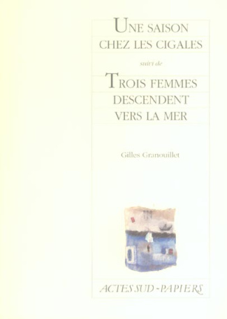 Granouillet_Gilles-Une_saison_chez_les_cigales_._Suivi_de_Trois_femmes_descendent_vers_la_mer-9782742759880_0