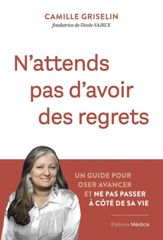 Griselin_Camille-N_attends_pas_d_avoir_des_regrets._Un_guide_pour_oser_avancer_et_ne_pas_passer_c_t_de_sa_vie-9782385000615_0