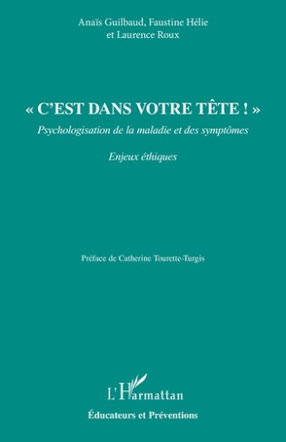 Guilbaud_Ana_s_H_lie_Faustine_Roux_Laurence_-_C_est_dans_votre_t_te_._Psychologisation_de_la_maladie_et_des_sympt_mes-9782336551661_0