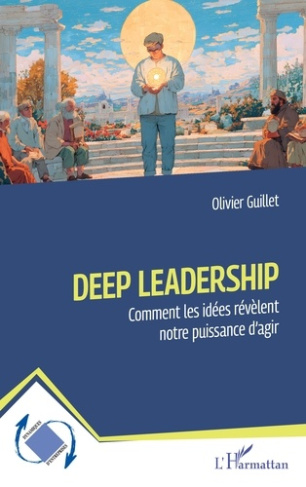 Guillet_Olivier-Deep_Leadership._Comment_les_id_es_r_v_lent_notre_puissance_d_agir-9782336559681_0