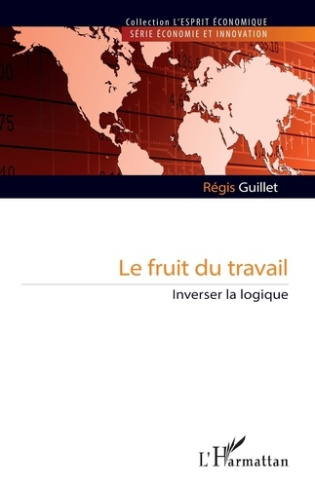 Guillet_R_gis-Le_fruit_du_travail._Inverser_la_logique-9782336596976_0