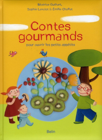 Guthart_B_atrice_Lanciot_Sophie-Contes_gourmands_pour_ouvrir_les_petits_app_tits-9782701153971_0