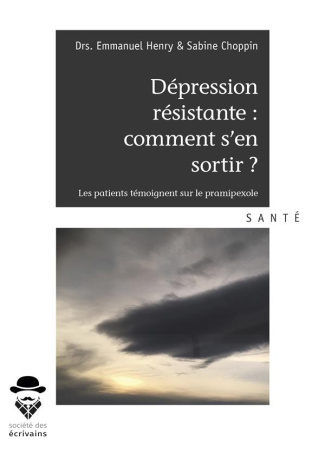 Henry_Emmanuel_Choppin_Sabine_Revol_Olivier-D_pression_r_sistante_comment_s_en_sortir_Les_patients_t_moignent_sur_le_pramipexole-9782342164626_0