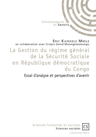 Kazekele_Mbele_Eric_Mwengemomungu_Crispin_David-La_Gestion_du_r_gime_g_n_ral_de_la_S_curit_Sociale_en_R_publique_d_mocratique_du_Congo._Essai_d_ana-9782753905894_0