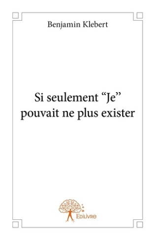 Klebert_Benjamin-Si_seulement_Je_pouvait_ne_plus_exister-9782332715449_0