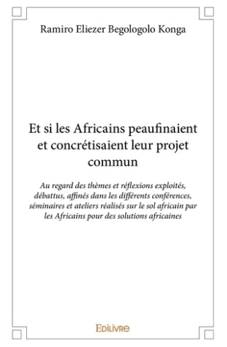 Konga_Ramiro_eliezer_begologolo-Et_si_les_Africains_peaufinaient_et_concr_tisaient_leur_projet_commun._Au_regard_des_th_mes_et_r_fle-9782414255399_0